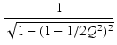 $\displaystyle {\frac{{1}}{{\sqrt{1-(1-1/2Q^2)^2}}}}$