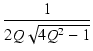 $\displaystyle {\frac{{1}}{{2Q\sqrt{4Q^2-1}}}}$