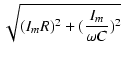$\displaystyle \sqrt{{(I_m R)^2 + (\frac{I_m}{\omega C})^2}}$