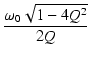$\displaystyle {\frac{{\omega_0\sqrt{1-4Q^2}}}{{2Q}}}$