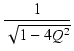 $\displaystyle {\frac{{1}}{{\sqrt{1-4Q^2}}}}$