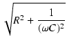 $\displaystyle \sqrt{{R^2 + \frac{1}{(\omega C)^2}}}$