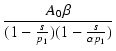 $\displaystyle {\frac{{A_0\beta}}{{(1-\frac{s}{p_1})(1-\frac{s}{\alpha p_1})}}}$