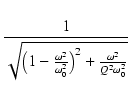 $\displaystyle {\frac{{1}}{{\sqrt{\bigl(1-\frac{\omega^2}{\omega_0^2}\bigr)^2 + \frac{\omega^2}{Q^2\omega_0^2}}}}}$