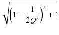 $\displaystyle \sqrt{{\Bigl(1-\frac{1}{2Q^2}\Bigr)^2+1}}$