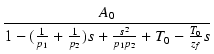 $\displaystyle {\frac{{A_0}}{{1-(\frac{1}{p_1}+\frac{1}{p_2})s+\frac{s^2}{p_1p_2}+T_0-\frac{T_0}{z_f}s}}}$