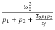 $\displaystyle {\frac{{\omega_0^2}}{{p_1+p_2+\frac{T_0p_1p_2}{z_f}}}}$
