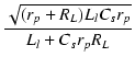 $\displaystyle {\frac{{\sqrt{(r_p+R_L)L_l C_s r_p}}}{{L_l + C_s r_p R_L}}}$