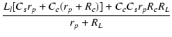 $\displaystyle {\frac{{L_l[C_sr_p + C_c(r_p + R_c)] + C_cC_sr_pR_cR_L}}{{r_p+R_L}}}$