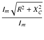 $\displaystyle {\frac{{I_m \sqrt{R^2 + X_C^2}}}{{I_m}}}$