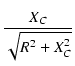 $\displaystyle {\frac{{X_C}}{{\sqrt{R^2+X_C^2}}}}$