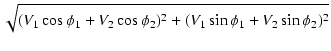 $\displaystyle \sqrt{{(V_1 \cos \phi_1 + V_2 \cos \phi_2)^2 + (V_1 \sin \phi_1 + V_2 \sin \phi_2)^2}}$