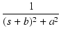 $\displaystyle {\frac{{1}}{{(s+b)^2+a^2}}}$