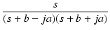 $\displaystyle {\frac{{s}}{{(s+b-ja)(s+b+ja)}}}$