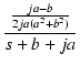 $\displaystyle {\frac{{\frac{ja-b}{2ja(a^2+b^2)}}}{{s+b+ja}}}$
