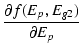 $\displaystyle {\frac{{\partial f(E_p,E_{g2})}}{{\partial E_p}}}$