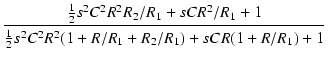 $\displaystyle {\frac{{\frac{1}{2} s^2 C^2 R^2 R_2/R_1 + s C R^2/R_1 + 1}}{{\frac{1}{2} s^2 C^2 R^2 (1 + R / R_1 + R_2 / R_1) + s C R (1 + R / R_1) + 1}}}$