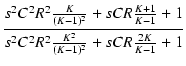 $\displaystyle {\frac{{s^2 C^2 R^2 \frac{K}{(K - 1)^2} + s C R \frac{K + 1}{K - 1} + 1}}{{s^2 C^2 R^2 \frac{K^2}{(K - 1)^2} + s C R \frac{2K}{K - 1} + 1}}}$
