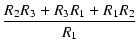 $\displaystyle {\frac{{R_2 R_3 + R_3 R_1 + R_1 R_2}}{{R_1}}}$