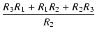 $\displaystyle {\frac{{R_3 R_1 + R_1 R_2 + R_2 R_3}}{{R_2}}}$