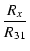 $\displaystyle {\frac{{R_x}}{{R_{31}}}}$