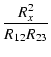 $\displaystyle {\frac{{R_x^2}}{{R_{12} R_{23}}}}$