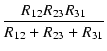 $\displaystyle {\frac{{R_{12} R_{23} R_{31}}}{{R_{12} + R_{23} + R_{31}}}}$