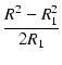 $\displaystyle {\frac{{R^2 - R_1^2}}{{2 R_1}}}$