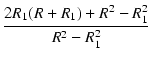 $\displaystyle {\frac{{2 R_1 (R + R_1) + R^2 - R_1^2}}{{R^2 - R_1^2}}}$