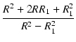 $\displaystyle {\frac{{R^2 + 2 R R_1 + R_1^2}}{{R^2 - R_1^2}}}$