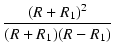 $\displaystyle {\frac{{(R + R_1)^2}}{{(R + R_1)(R - R_1)}}}$