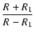 $\displaystyle {\frac{{R + R_1}}{{R - R_1}}}$