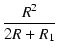 $\displaystyle {\frac{{R^2}}{{2 R + R_1}}}$