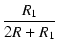 $\displaystyle {\frac{{R_1}}{{2 R + R_1}}}$
