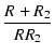 $\displaystyle {\frac{{R + R_2}}{{R R_2}}}$
