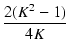 $\displaystyle {\frac{{2 (K^2 - 1)}}{{4 K}}}$