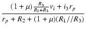 $\displaystyle {\frac{{(1 + \mu) \frac{R_3}{R_1 + R_3} v_i + i_3 r_p}}{{r_p + R_2 + (1 + \mu) (R_1//R_3)}}}$
