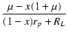 $\displaystyle {\frac{{\mu - x (1 + \mu)}}{{(1 - x) r_p + R_L}}}$