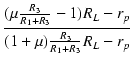 $\displaystyle {\frac{{(\mu \frac{R_3}{R_1 + R_3} - 1) R_L - r_p}}{{(1 + \mu) \frac{R_3}{R_1 + R_3} R_L - r_p}}}$