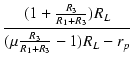 $\displaystyle {\frac{{(1 + \frac{R_3}{R_1 + R_3}) R_L}}{{(\mu \frac{R_3}{R_1 + R_3} - 1) R_L - r_p}}}$