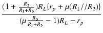 $\displaystyle {\frac{{(1 + \frac{R_3}{R_1 + R_3}) R_L \{r_p + \mu (R_1//R_3)\} }}{{(\mu \frac{R_3}{R_1 + R_3} - 1) R_L - r_p}}}$
