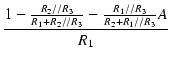 $\displaystyle {\frac{{1 - \frac{R_2 // R_3}{R_1 + R_2 // R_3} - \frac{R_1 // R_3}{R_2 + R_1 // R_3} A}}{{R_1}}}$