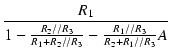 $\displaystyle {\frac{{R_1}}{{1 - \frac{R_2 // R_3}{R_1 + R_2 // R_3} - \frac{R_1 // R_3}{R_2 + R_1 // R_3} A}}}$