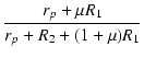 $\displaystyle {\frac{{r_p + \mu R_1}}{{r_p + R_2 + (1 + \mu) R_1}}}$