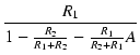 $\displaystyle {\frac{{R_1}}{{1 - \frac{R_2}{R_1 + R_2} - \frac{R_1}{R_2 + R_1} A}}}$