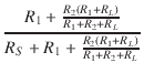 $\displaystyle {\frac{{R_1 + \frac{R_2(R_1 + R_L)}{R_1 + R_2 + R_L}}}{{R_S + R_1 + \frac{R_2(R_1 + R_L)}{R_1 + R_2 + R_L}}}}$