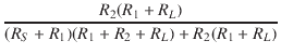 $\displaystyle {\frac{{R_2(R_1 + R_L)}}{{(R_S + R_1)(R_1 + R_2 + R_L) + R_2(R_1 + R_L)}}}$