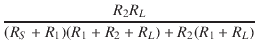 $\displaystyle {\frac{{R_2 R_L}}{{(R_S + R_1)(R_1 + R_2 + R_L) + R_2(R_1 + R_L)}}}$