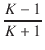 $\displaystyle {\frac{{K - 1}}{{K + 1}}}$
