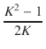 $\displaystyle {\frac{{K^2 - 1}}{{2K}}}$